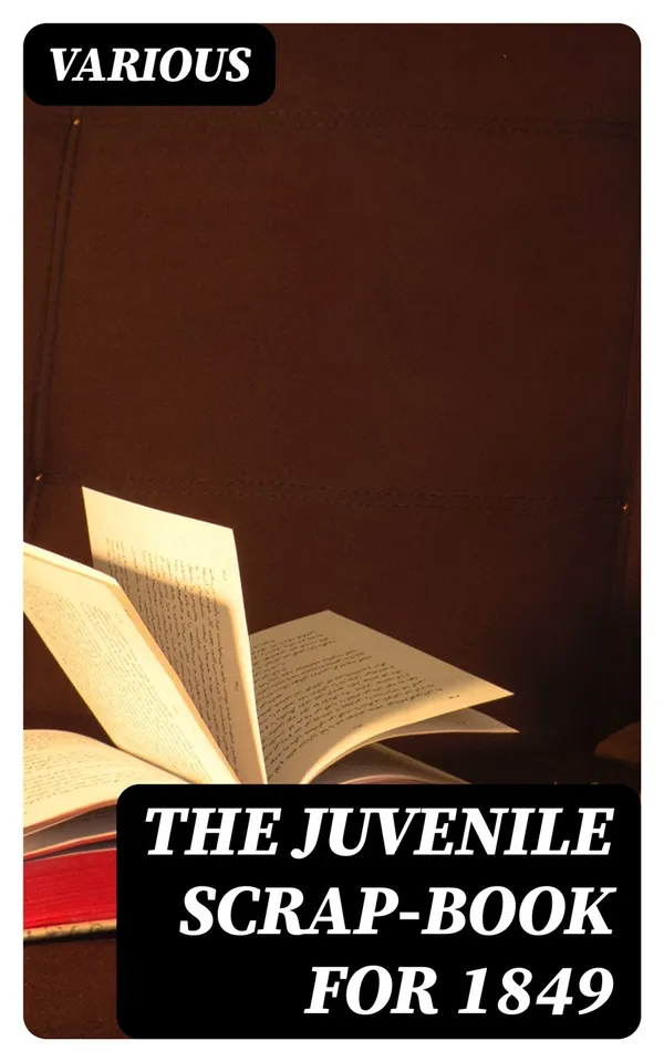 The Juvenile Scrap-book for 1849 : A Christmas and New Year's present for young people