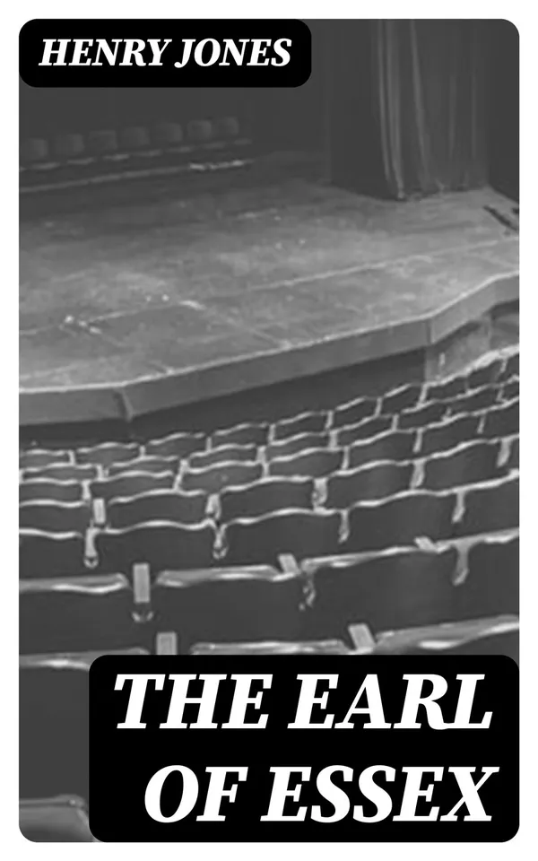 The Earl of Essex : A Tragedy, in Five Acts