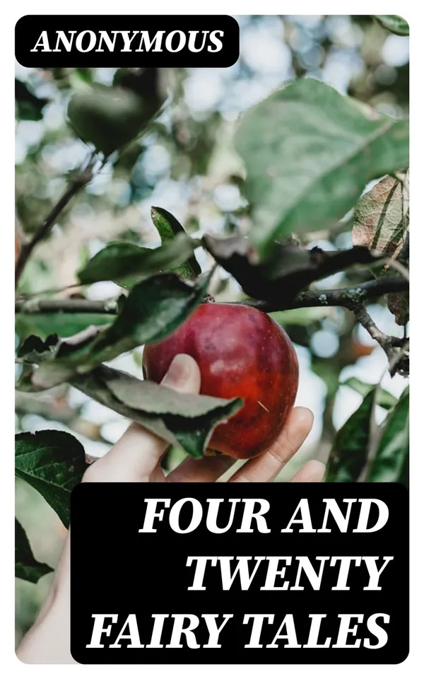 Four and Twenty Fairy Tales : Selected from Those of Perrault, and Other Popular Writers