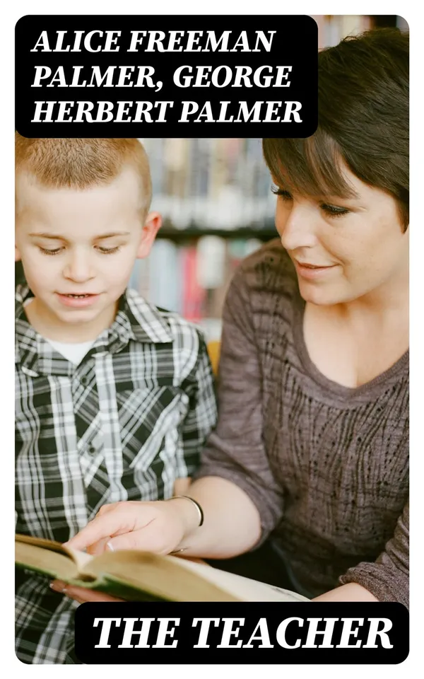 The Teacher : Essays and Addresses on Education