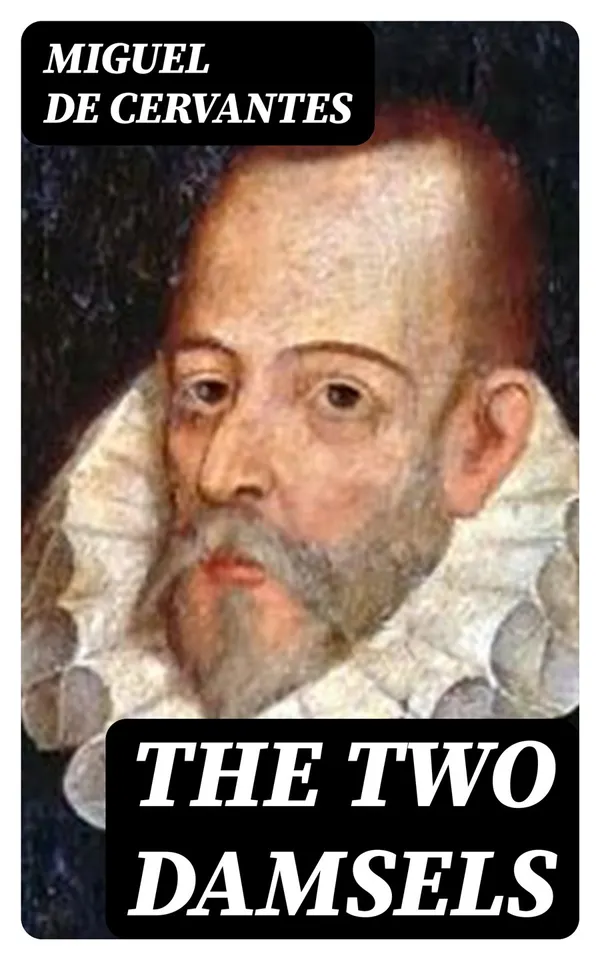 The Two Damsels : The Exemplary Novels of Cervantes