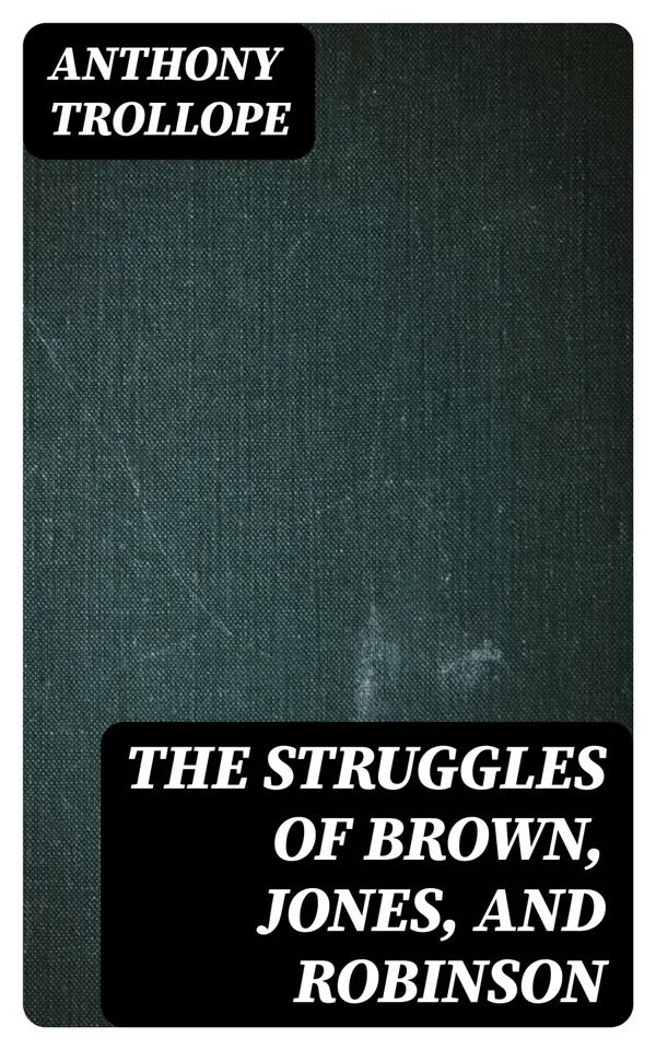 The Struggles of Brown, Jones, and Robinson : By One of the Firm