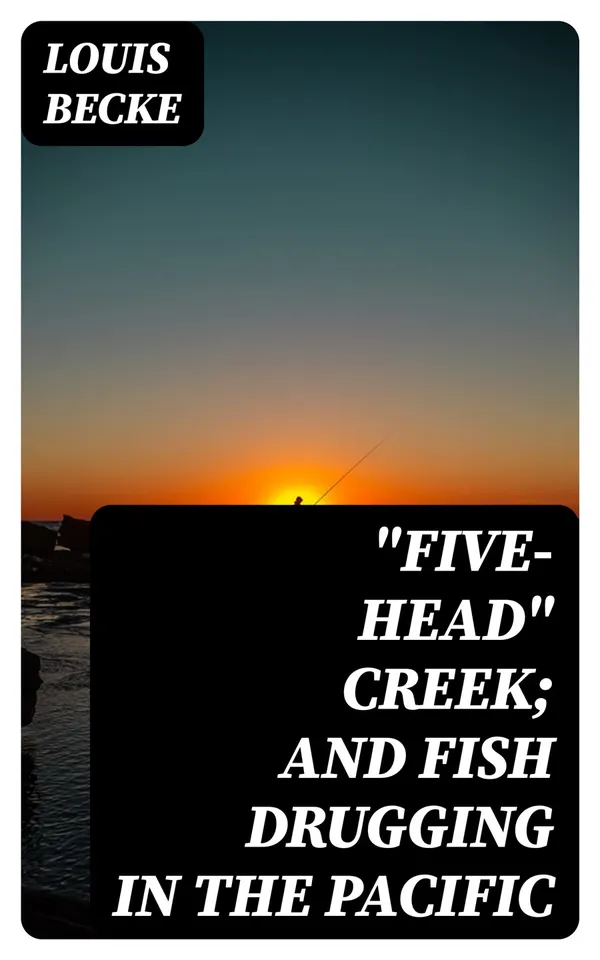 "Five-Head" Creek; and Fish Drugging In The Pacific : 1901