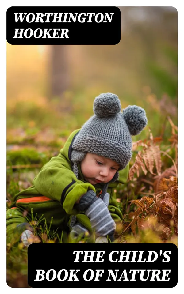 The Child's Book of Nature : Three parts in one