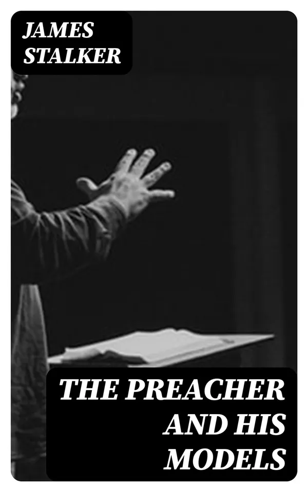 The Preacher and His Models : The Yale Lectures on Preaching 1891