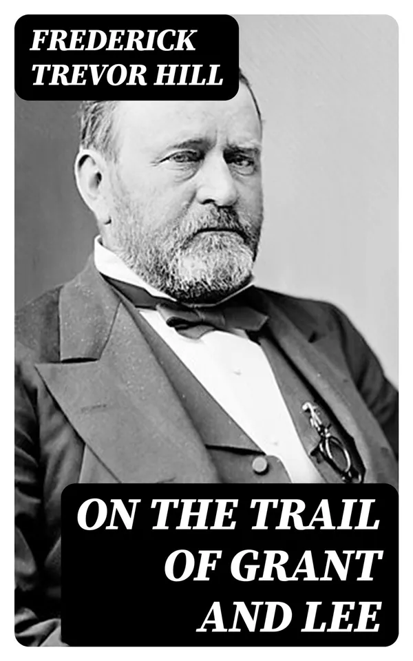 On the Trail of Grant and Lee