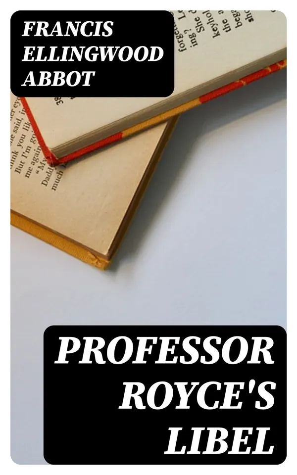 Professor Royce's Libel : A Public Appeal for Redress to the Corporation and Overseers of Harvard University