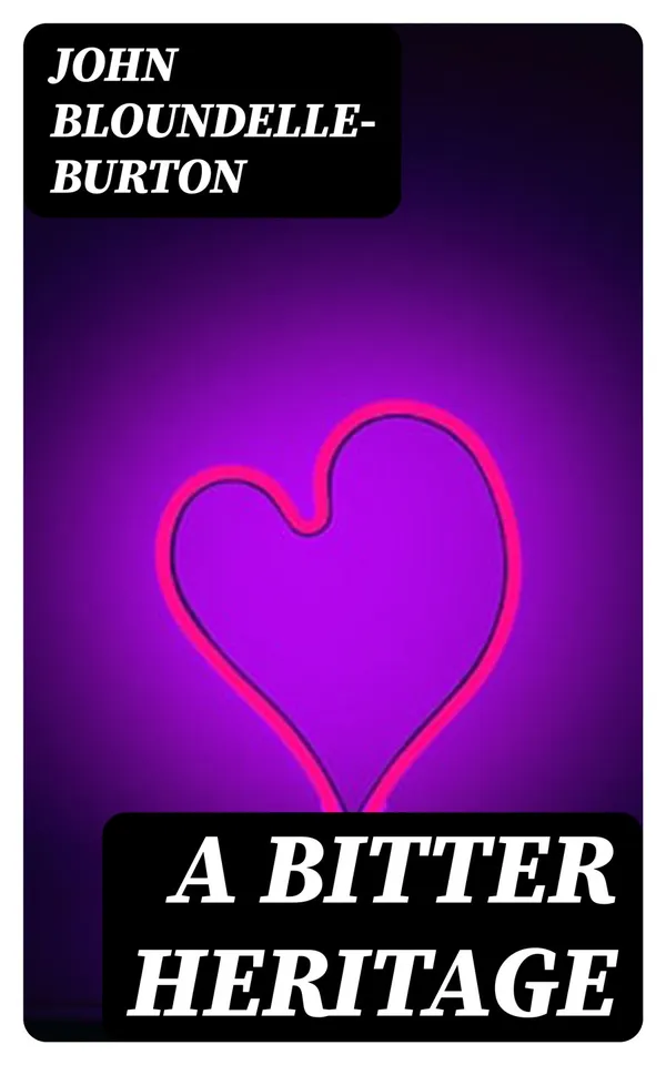A Bitter Heritage : A Modern Story of Love and Adventure