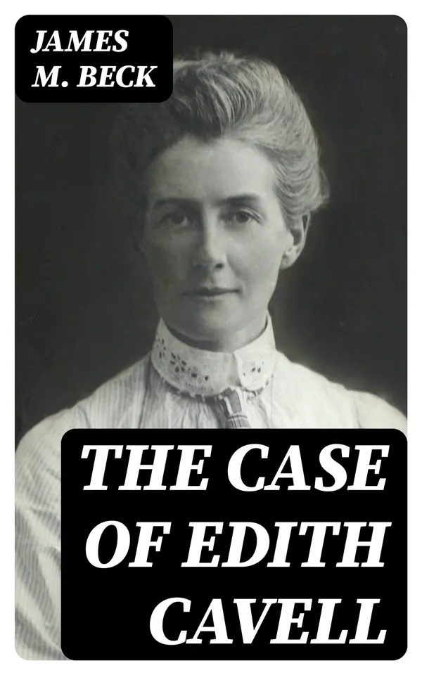 The Case of Edith Cavell : A Study of the Rights of Non-Combatants