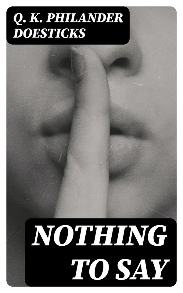 Nothing to Say : A Slight Slap at Mobocratic Snobbery, Which Has 'Nothing to Do' with 'Nothing to Wear'