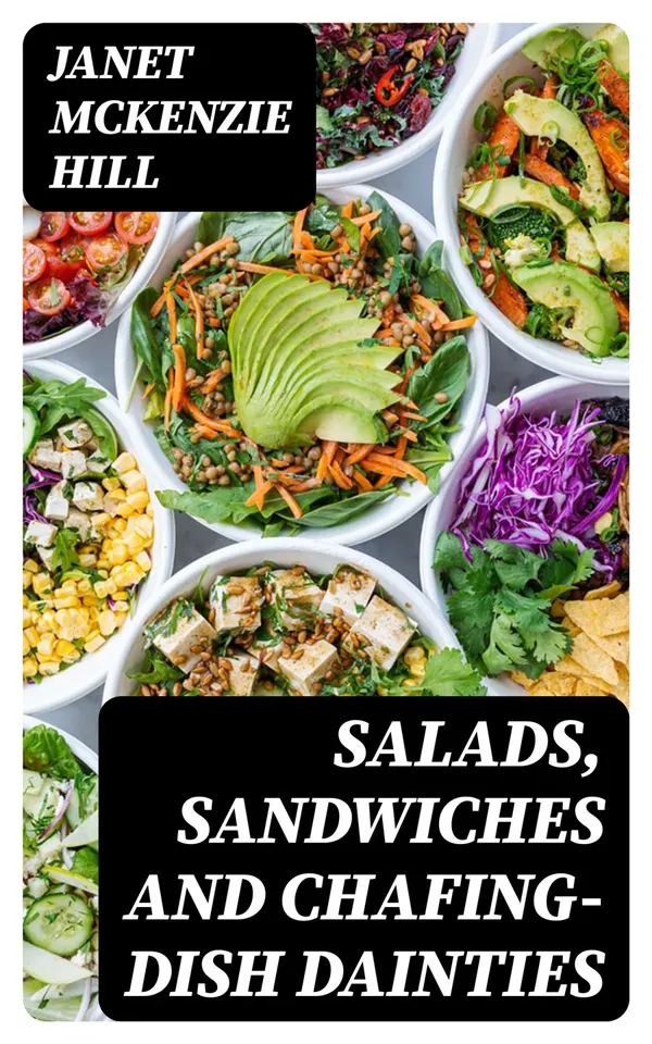 Salads, Sandwiches and Chafing-Dish Dainties : With Fifty Illustrations of Original Dishes