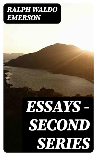 Essays — Second Series - Ralph Waldo Emerson