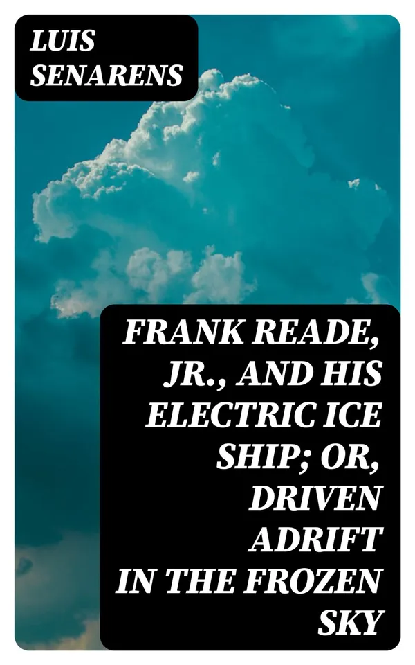 Frank Reade, Jr., and His Electric Ice Ship; or, Driven Adrift in the Frozen Sky