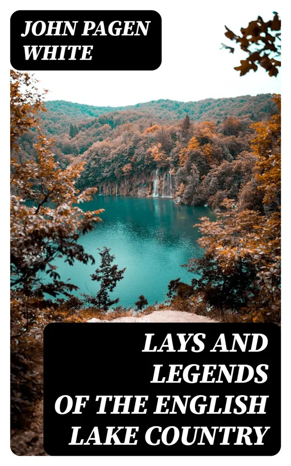 Lays and Legends of the English Lake Country : With Copious Notes