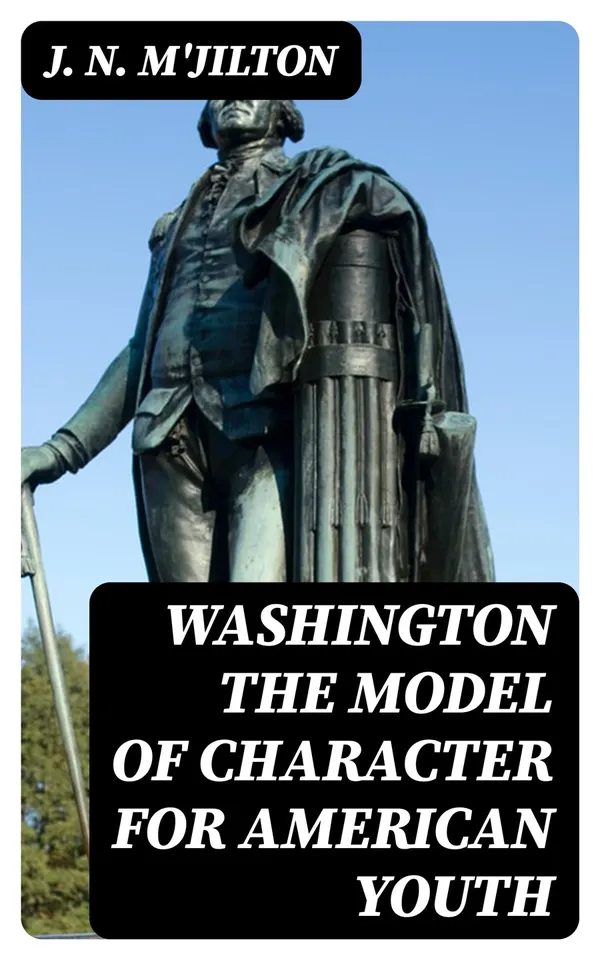 Washington the Model of Character for American Youth : An Address Delivered to the Boys of the Public Schools