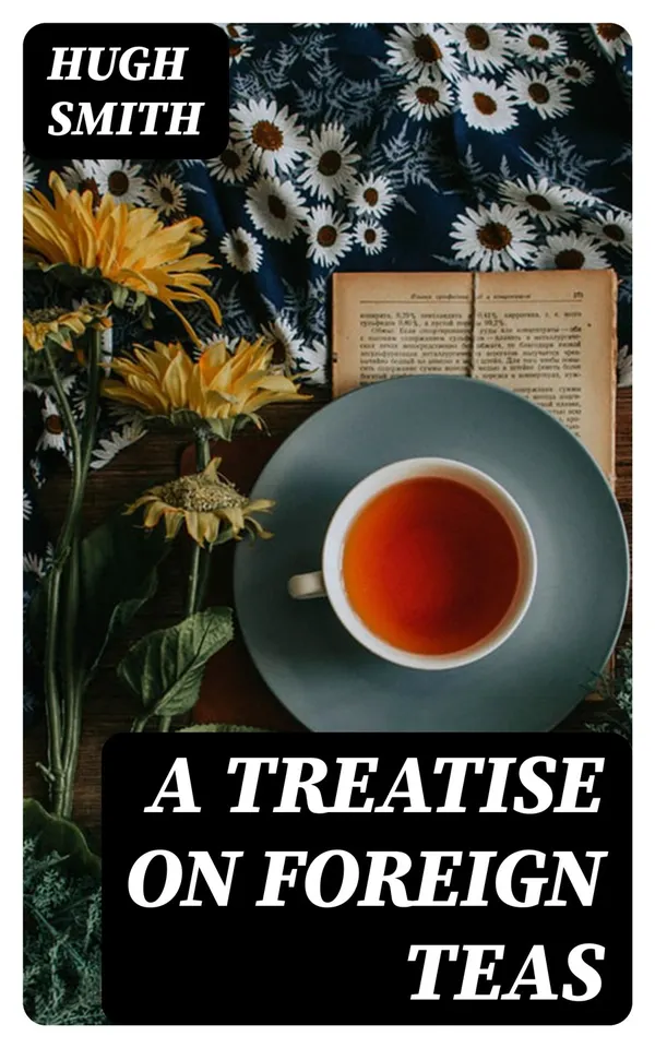 A Treatise on Foreign Teas : Abstracted From An Ingenious Work, Lately Published, Entitled An Essay On the Nerves