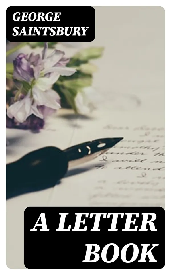 A Letter Book : Selected with an Introduction on the History and Art of Letter-Writing