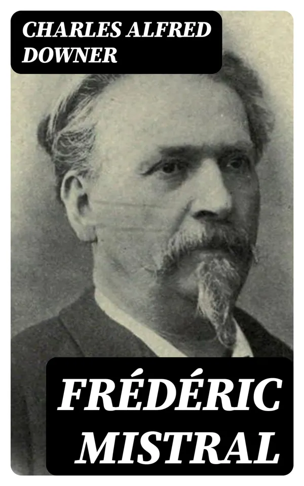 Frédéric Mistral : Poet and Leader in Provence