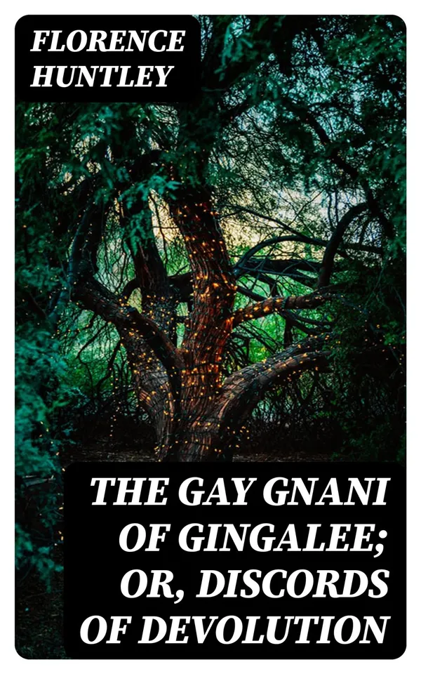The Gay Gnani of Gingalee; or, Discords of Devolution : A Tragical Entanglement of Modern Mysticism and Modern Science