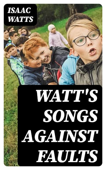 Watt's Songs Against Faults - Isaac Watts
