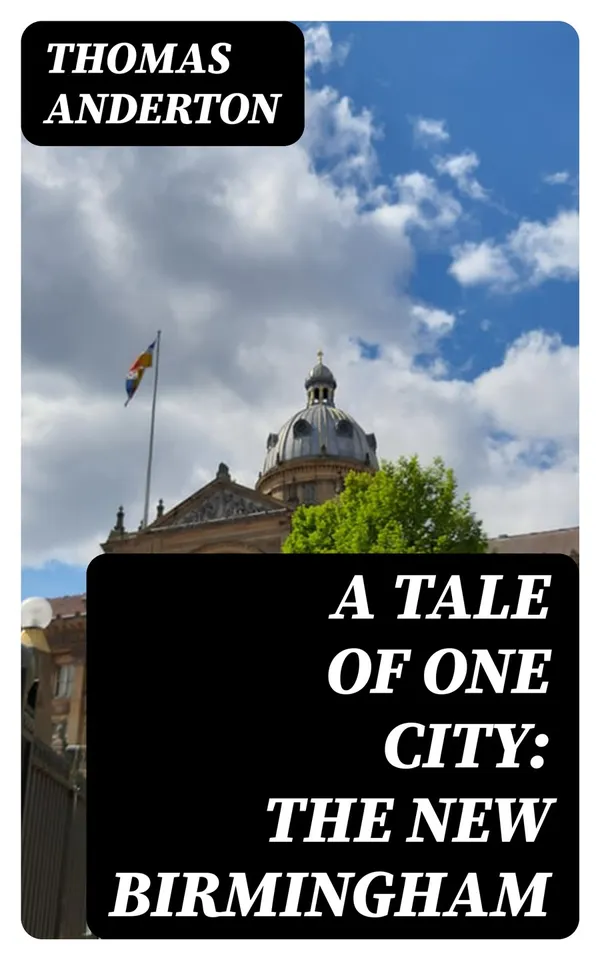 A Tale of One City: the New Birmingham : Papers Reprinted from the "Midland Counties Herald"
