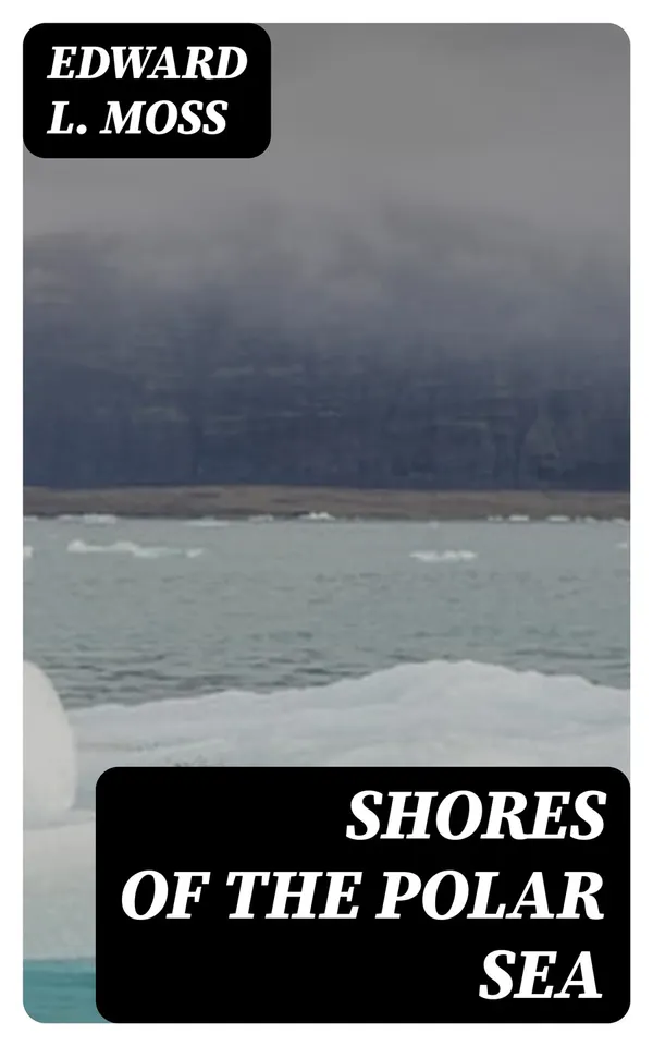 Shores of the Polar Sea : A Narrative of the Arctic Expedition of 1875-6