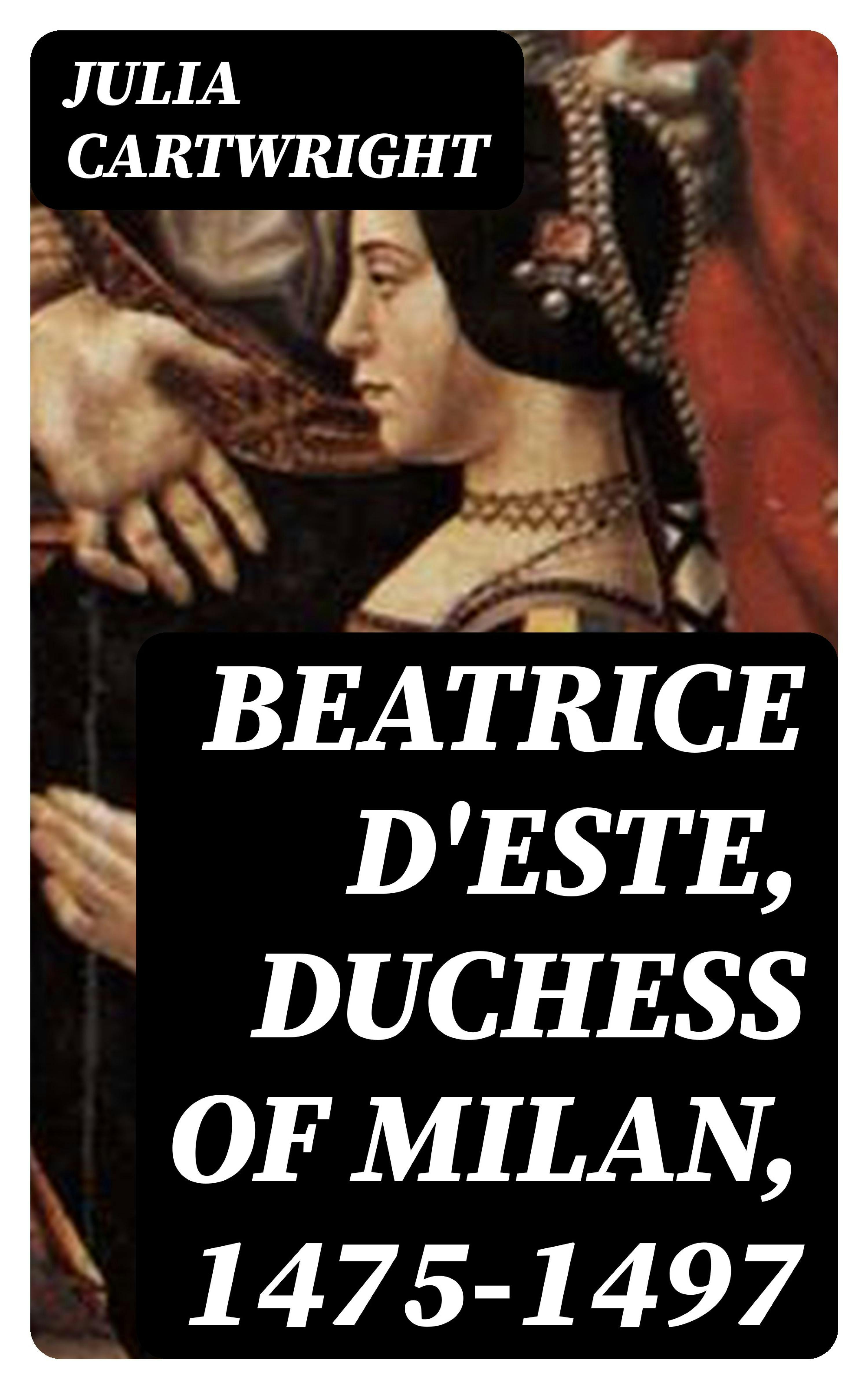 Beatrice D Este Duchess Of Milan 1475 1497 E bog Julia