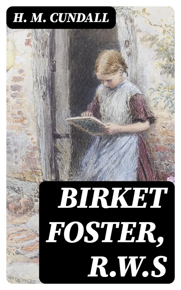 Birket Foster, R.W.S : Sixteen examples in colour of the artist's work