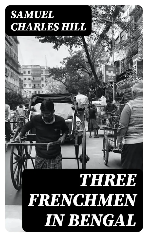 Three Frenchmen in Bengal : The Commercial Ruin of the French Settlements in 1757