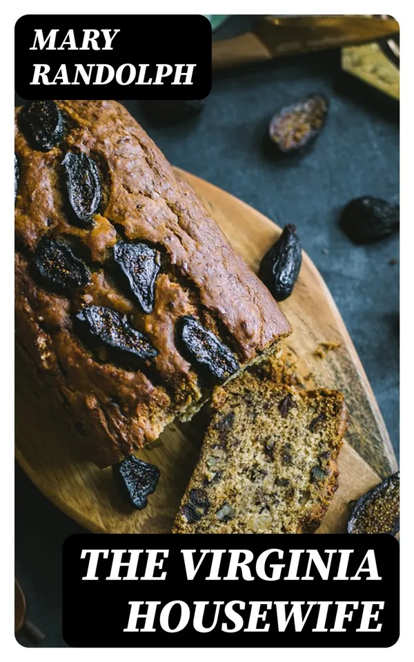 The Virginia Housewife : Or Methodical Cook
