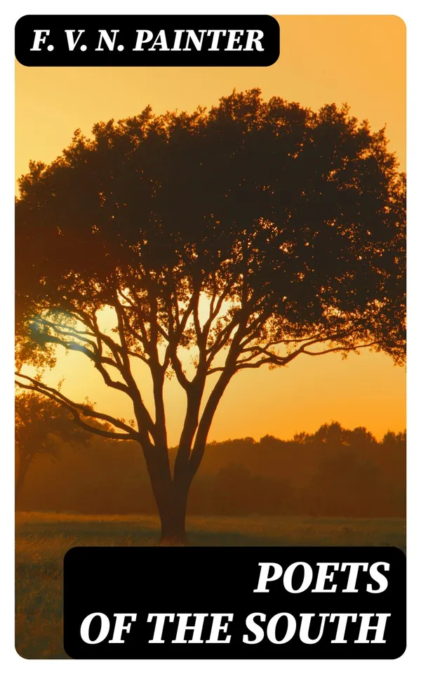 Poets of the South : A Series of Biographical and Critical Studies with Typical Poems, Annotated