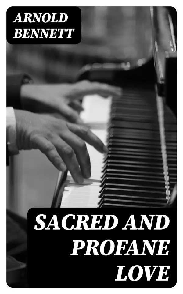 Sacred and Profane Love : A Novel in Three Episodes