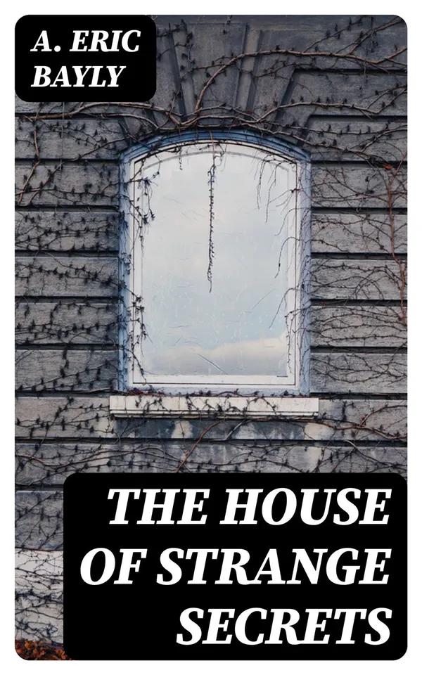 The House of Strange Secrets : A Detective Story