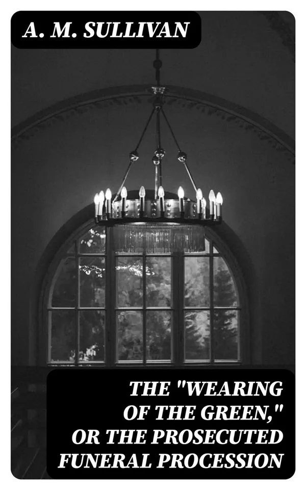 The "Wearing of the Green," or The Prosecuted Funeral Procession