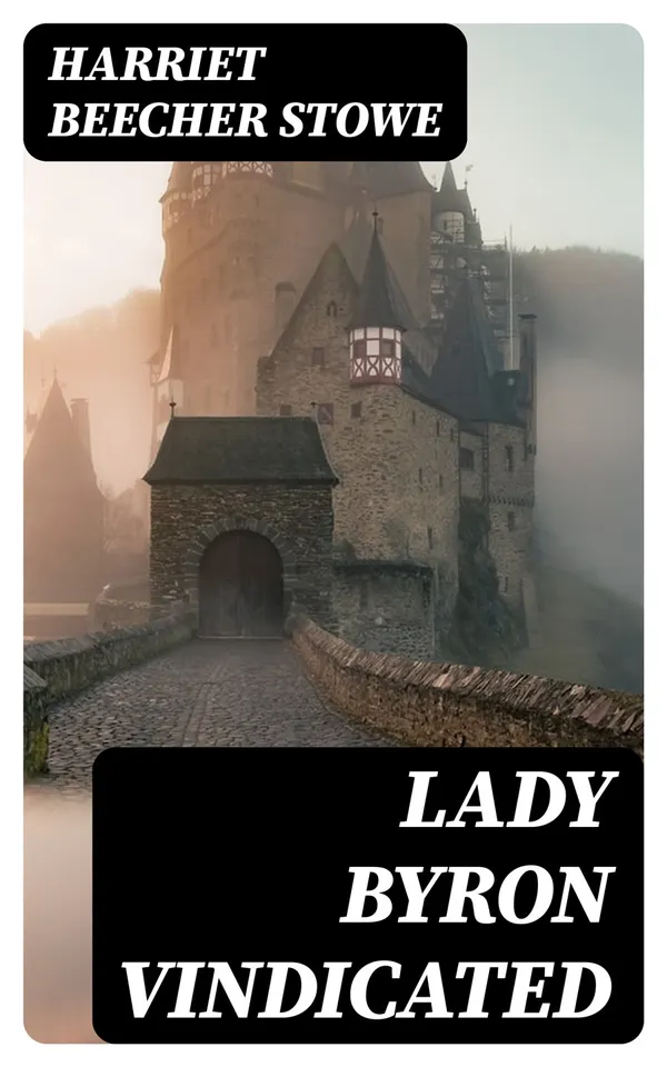Lady Byron Vindicated : A history of the Byron controversy from its beginning in 1816 to the present time