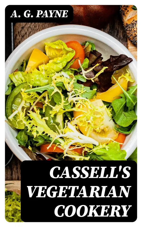 Cassell's Vegetarian Cookery : A Manual of Cheap and Wholesome Diet