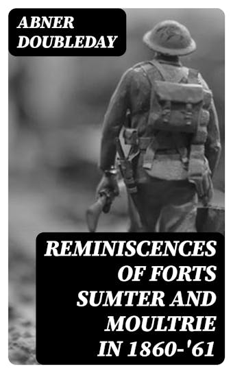 Reminiscences of Forts Sumter and Moultrie in 1860-'61 - undefined