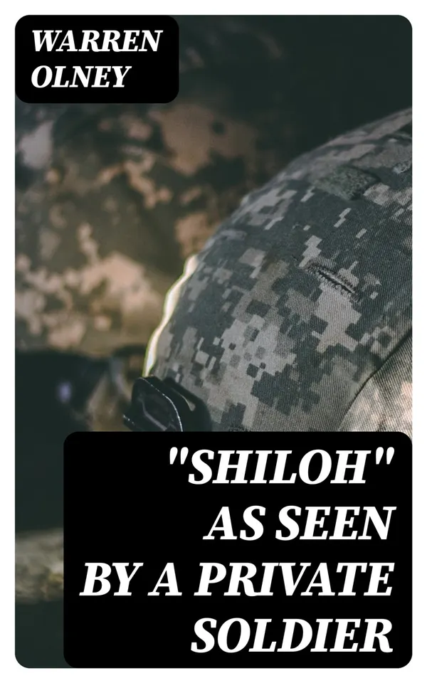 "Shiloh" as Seen by a Private Soldier : With Some Personal Reminiscences