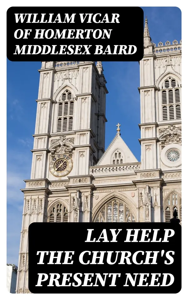Lay Help the Church's Present Need : A Paper read at St. Mary's Schools, West Brompton