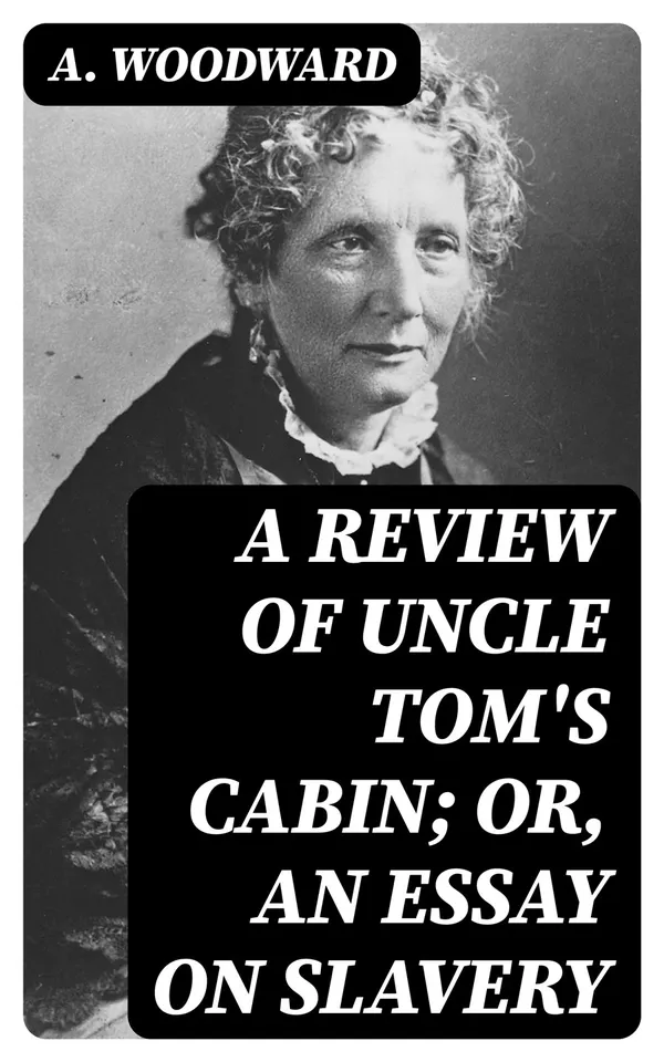 A Review of Uncle Tom's Cabin; or, An Essay on Slavery