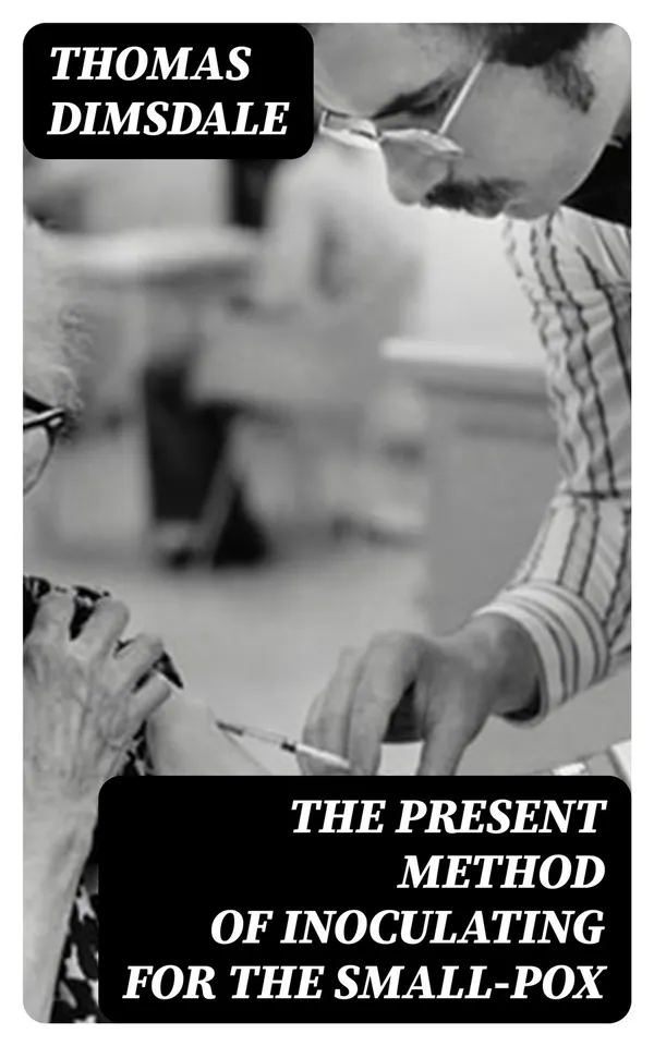 The Present Method of Inoculating for the Small-Pox