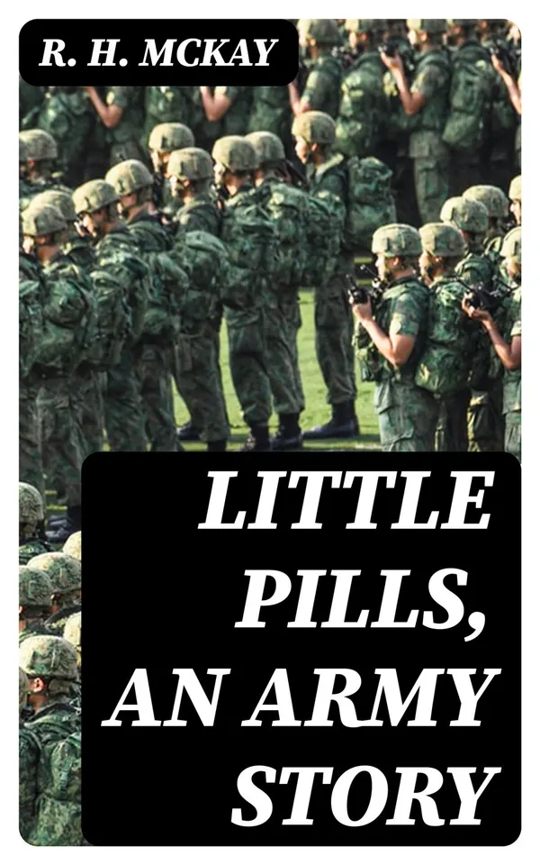 Little Pills, an Army Story : Being Some Experiences of a United States Army Medical Officer on the Frontier Nearly a Half Century Ago