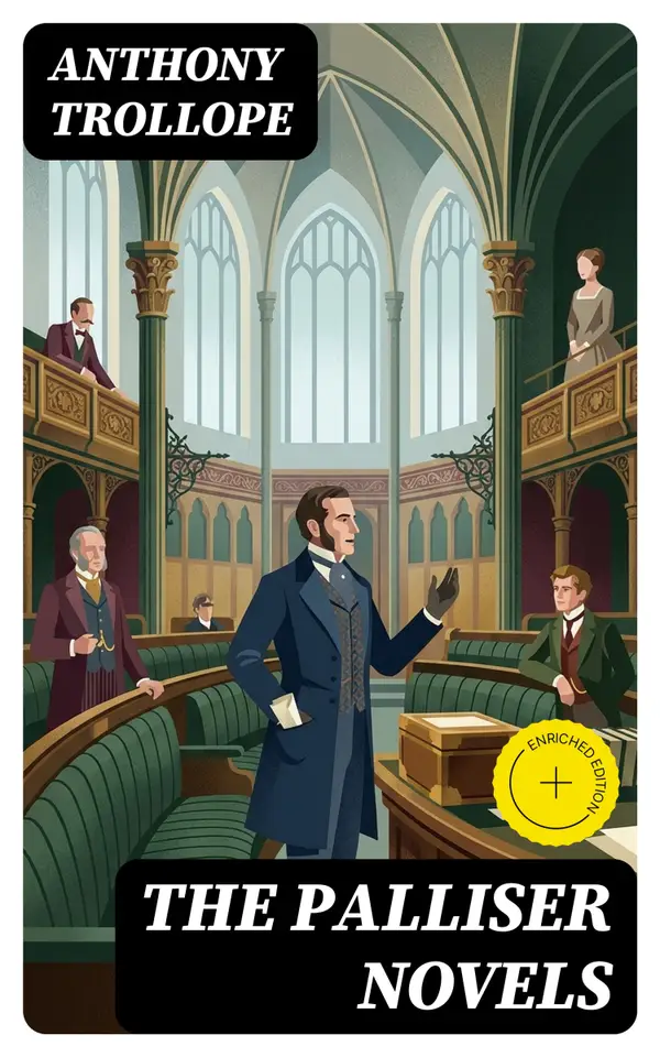 The Palliser Novels : The Complete Parliamentary Chronicles (All 6 Novels in One Volume)