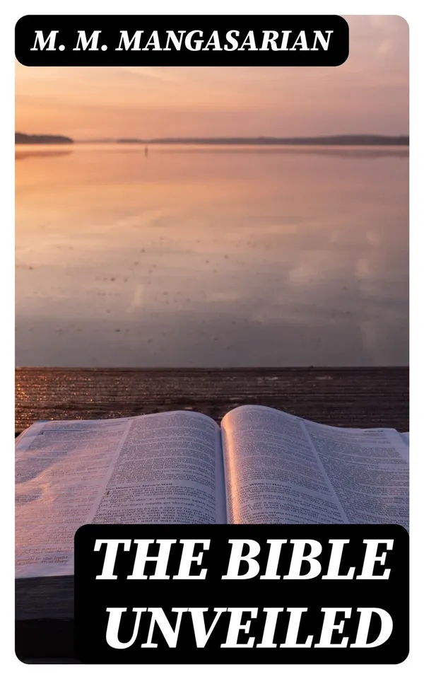 The Bible Unveiled : Including "The Truth About Jesus"