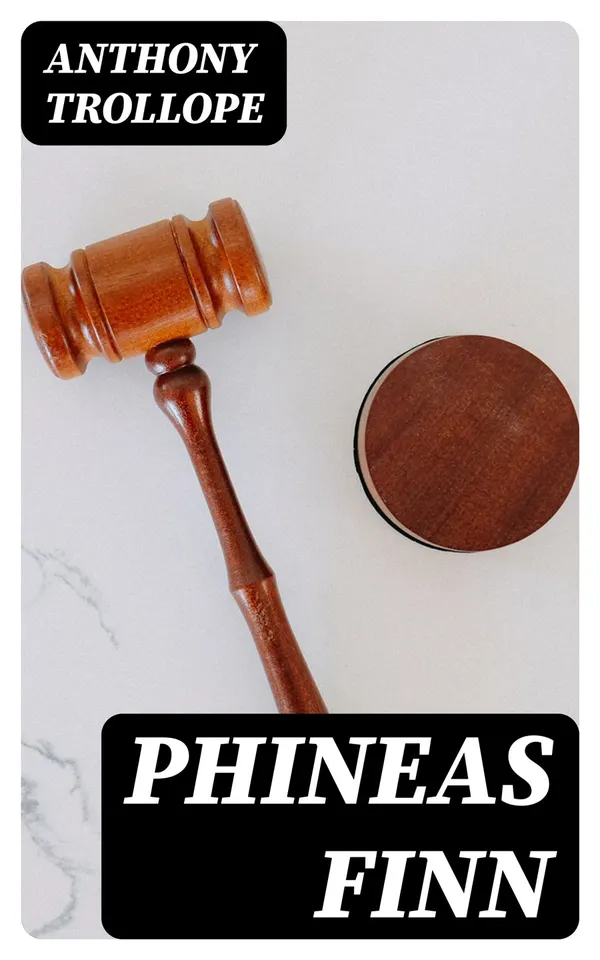 Phineas Finn : Including "Phineas Redux"