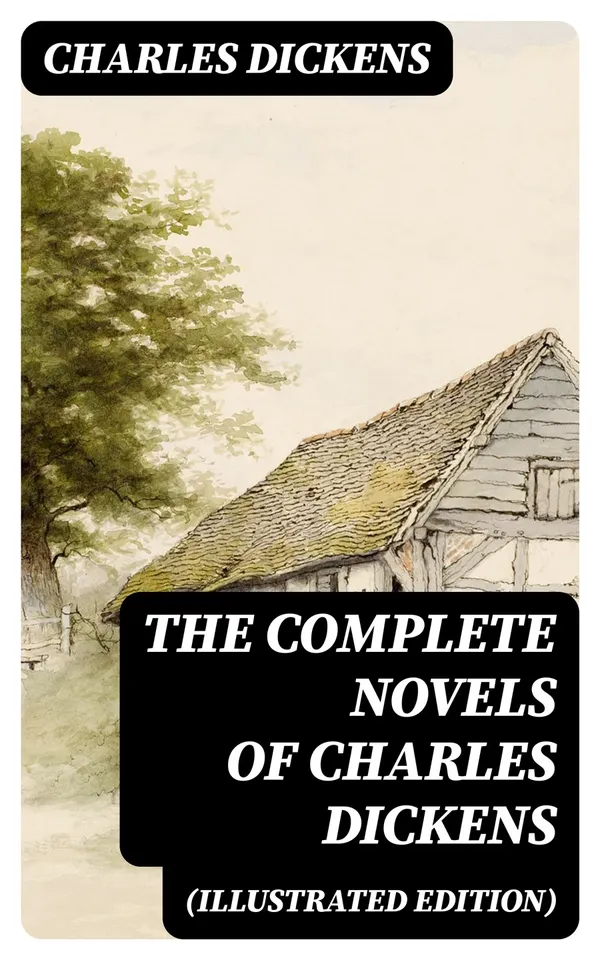 The Complete Novels of Charles Dickens (Illustrated Edition)