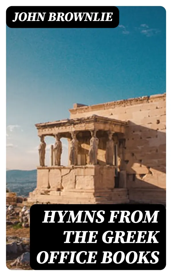Hymns from the Greek Office Books : Together with Centos and Suggestions