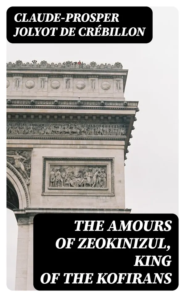 The Amours of Zeokinizul, King of the Kofirans : Translated from the Arabic of the famous Traveller Krinelbol