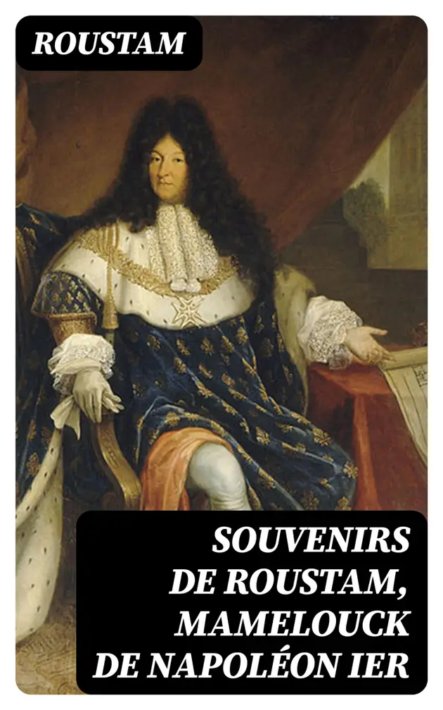 Souvenirs de Roustam, mamelouck de Napoléon Ier : Introduction et notes ...
