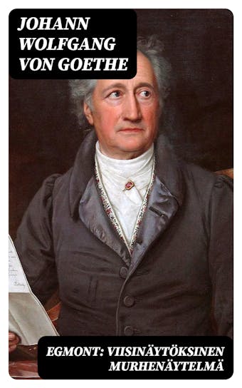 Egmont: Viisinäytöksinen murhenäytelmä - Johann Wolfgang von Goethe